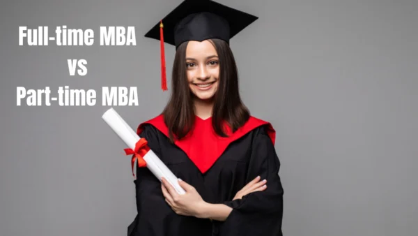 Part-time MBA vs full-time MBA – Which one is better